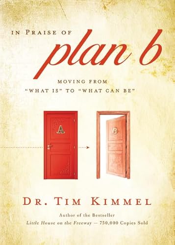 In Praise of Plan B: Moving From 'What Is' to 'What Can Be' (9780310327523) by Kimmel, Tim