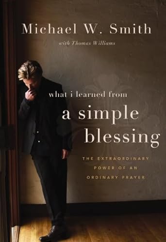 9780310327561: A Simple Blessing: The Extraordinary Power of an Ordinary Prayer