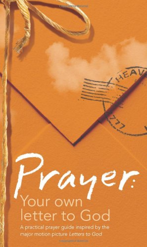 Beispielbild fr Prayer: Your Own Letter to God: A Practical Prayer Guide Inspired by the Major Motion Picture Letters to God zum Verkauf von Wonder Book