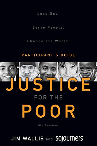 Justice for the Poor Participant's Guide: Love God. Serve People. Change the World. (9780310327875) by Wallis, Jim; Sojourners