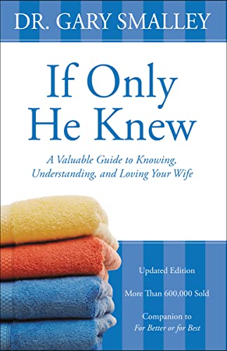 If Only He Knew: A Valuable Guide to Knowing, Understanding, and Loving Your Wife (9780310328384) by Smalley, Gary