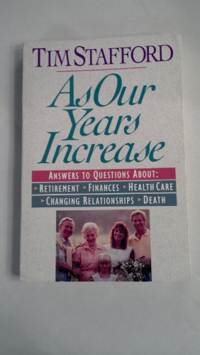 As Our Years Increase: Answers to Questions about Retirement, Finances, Health Care, Changing Relationships, Death (9780310328414) by Tim Stafford