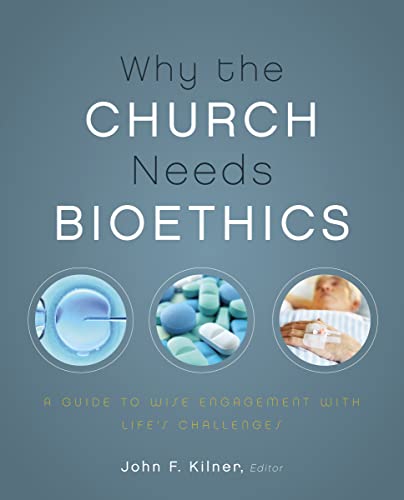 Stock image for Why the Church Needs Bioethics: A Guide to Wise Engagement with Life's Challenges for sale by Decluttr