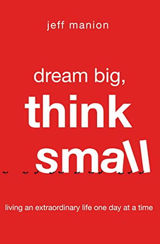 Beispielbild fr Dream Big, Think Small: Living an Extraordinary Life One Day at a Time zum Verkauf von SecondSale