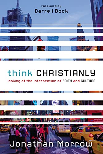 Imagen de archivo de Think Christianly: Looking at the Intersection of Faith and Culture a la venta por Your Online Bookstore