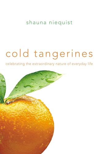 Imagen de archivo de Cold Tangerines: Celebrating the Extraordinary Nature of Everyday Life a la venta por Gulf Coast Books