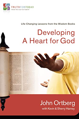 Developing a Heart for God: Life-Changing Lessons from the Wisdom Books (3) (Truth for Today: From the Old Testament) (9780310329633) by Ortberg, John