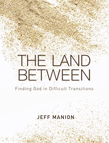 Imagen de archivo de The Land Between: Finding God in Difficult Transitions a la venta por Your Online Bookstore