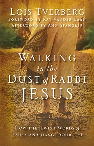 Walking in the Dust of Rabbi Jesus: How the Jewish Words of Jesus Can Change Your Life (9780310330004) by Tverberg, Lois