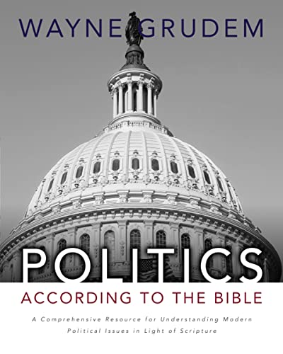 Stock image for Politics - According to the Bible: A Comprehensive Resource for Understanding Modern Political Issues in Light of Scripture for sale by HPB-Red