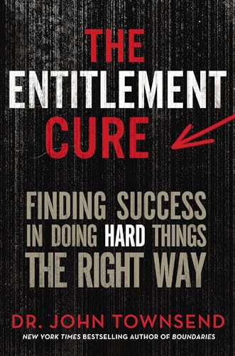 9780310330523: The Entitlement Cure: Finding Success in Doing Hard Things the Right Way