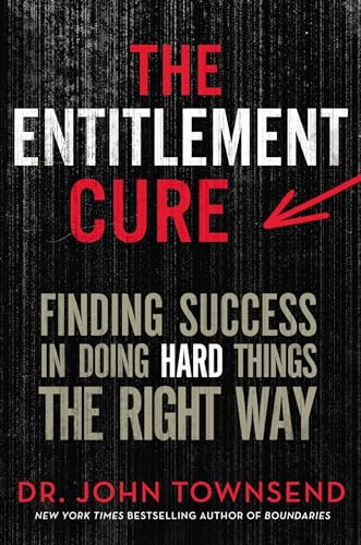 9780310330523: The Entitlement Cure: Finding Success in Doing Hard Things the Right Way