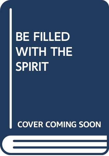 Stock image for BE FILLED WITH THE SPIRIT for sale by Better World Books