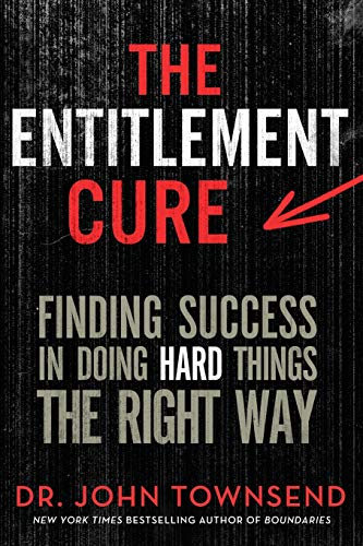 Imagen de archivo de The Entitlement Cure: Finding Success in Doing Hard Things the Right Way a la venta por Half Price Books Inc.