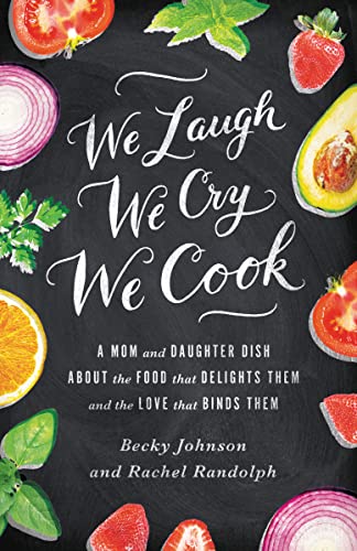 9780310330837: We Laugh, We Cry, We Cook: A Mom and Daughter Dish about the Food That Delights Them and the Love That Binds Them