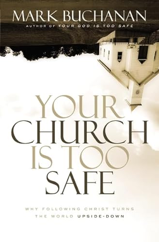 Beispielbild fr Your Church Is Too Safe: Why Following Christ Turns the World Upside-Down zum Verkauf von Wonder Book