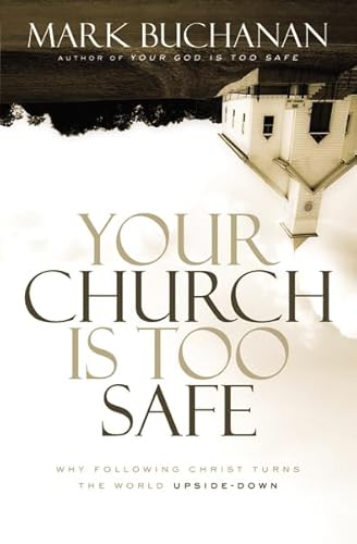 9780310331230: Your Church is Too Safe: Why Following Christ Turns the World Upside-down