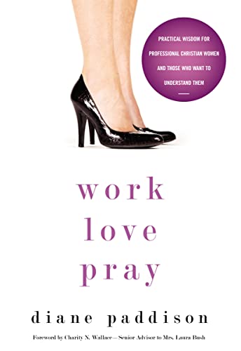 Beispielbild fr Work, Love, Pray: Practical Wisdom for Professional Christian Women and Those Who Want to Understand Them zum Verkauf von London Bridge Books
