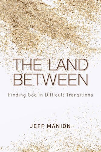 Imagen de archivo de The Land Between: Finding God in Difficult Transitions a la venta por ThriftBooks-Atlanta