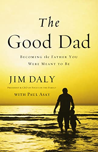 Beispielbild fr The Good Dad: Becoming the Father You Were Meant to Be zum Verkauf von SecondSale