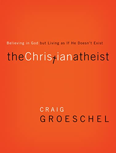 9780310332220: The Christian Atheist: Believing in God But Living as If He Doesn't Exist