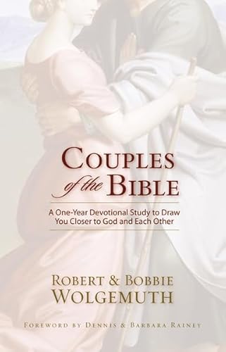 Stock image for Couples of the Bible: A One-Year Devotional Study to Draw You Closer to God and Each Other Wolgemuth, Robert and Bobbie and Foreword by Dennis & Barbara Rainey for sale by BennettBooksLtd