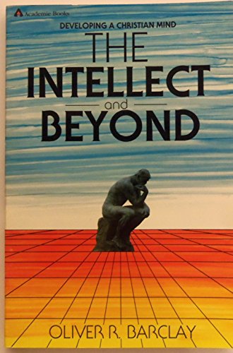 Imagen de archivo de The Intellect and Beyond : Developing a Christian Mind a la venta por Better World Books