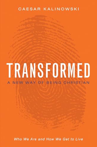 Transformed: A New Way of Being Christian (9780310333494) by Kalinowski, Caesar