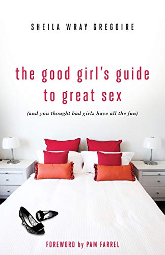 Imagen de archivo de The Good Girl's Guide to Great Sex: (And You Thought Bad Girls Have All the Fun) a la venta por Jenson Books Inc