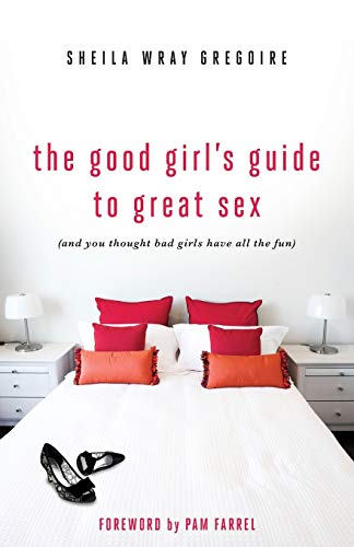 9780310334095: The Good Girl's Guide to Great Sex: (And You Thought Bad Girls Have All the Fun)
