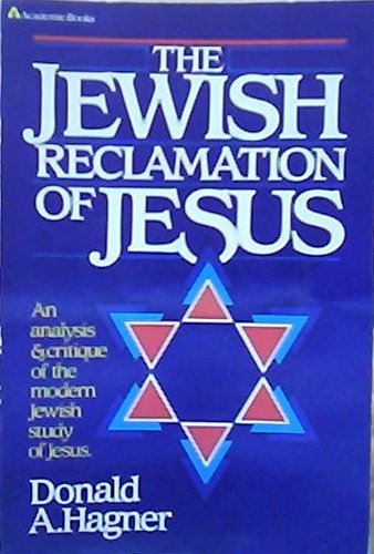 Stock image for The Jewish Reclamation of Jesus: An Analysis and Critique of Modern Jewish Study of Jesus for sale by Windows Booksellers