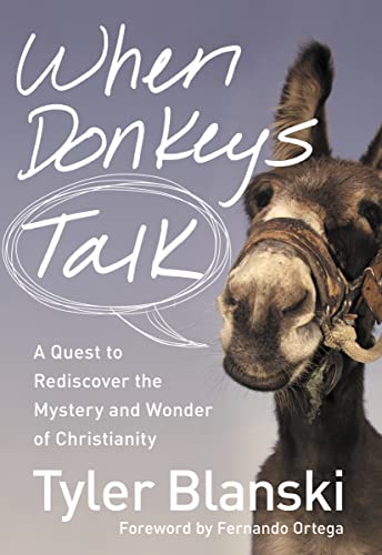 Stock image for When Donkeys Talk: A Quest to Rediscover the Mystery and Wonder of Christianity for sale by ThriftBooks-Dallas