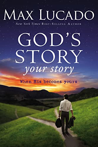 God's Story, Your Story: When His Becomes Yours (Story, The) (9780310335023) by Max Lucado
