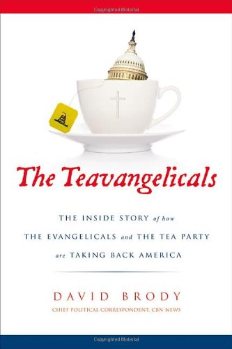Beispielbild fr The Teavangelicals: The Inside Story of How the Evangelicals and the Tea Party are Taking Back America zum Verkauf von Wonder Book