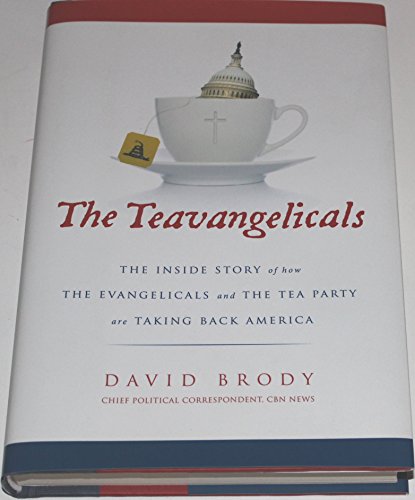 Stock image for The Teavangelicals: The Inside Story of How the Evangelicals and the Tea Party are Taking Back America for sale by SecondSale