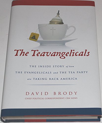 9780310335610: The Teavangelicals: The Inside Story of How the Evangelicals and the Tea Party are Taking Back America