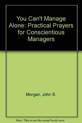 Beispielbild fr You Can't Manage Alone: Practical Prayers for Conscientious Managers zum Verkauf von Once Upon A Time Books