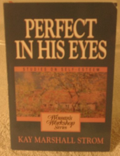 Imagen de archivo de Perfect in His Eyes: A Woman's Workshop on Self Esteem a la venta por DENNIS GALLEMORE