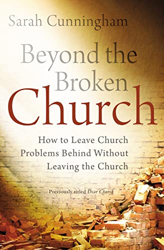 Imagen de archivo de Beyond the Broken Church: How to Leave Church Problems Behind Without Leaving the Church a la venta por Your Online Bookstore