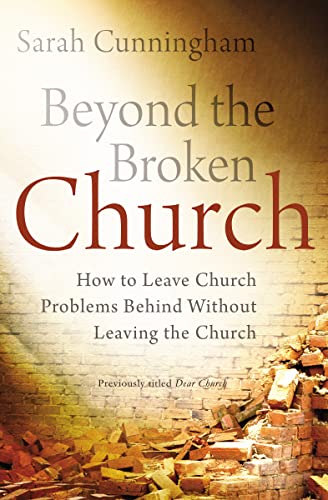 Stock image for Beyond the Broken Church: How to Leave Church Problems Behind Without Leaving the Church for sale by ThriftBooks-Dallas