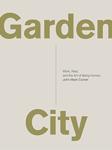 Beispielbild fr Garden City : Work, Rest, and the Art of Being Human zum Verkauf von Better World Books