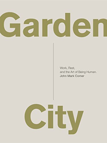 Stock image for Garden City: Work, Rest, and the Art of Being Human. for sale by SecondSale