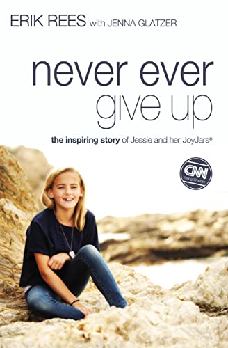 Beispielbild fr Never Ever Give Up: The Inspiring Story of Jessie and Her JoyJars zum Verkauf von Gulf Coast Books