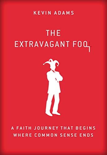 Stock image for The Extravagant Fool: A Faith Journey That Begins Where Common Sense Ends for sale by Orion Tech