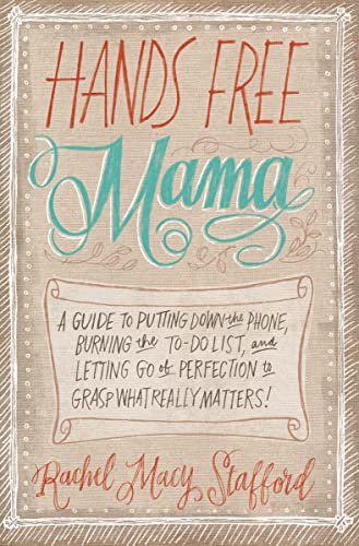 Beispielbild fr Hands Free Mama: A Guide to Putting Down the Phone, Burning the To-Do List, and Letting Go of Perfection to Grasp What Really Matters! zum Verkauf von WorldofBooks