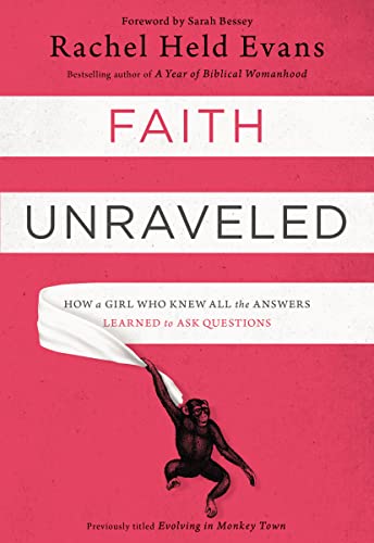 Beispielbild fr Faith Unraveled : How a Girl Who Knew All the Answers Learned to Ask Questions zum Verkauf von Better World Books