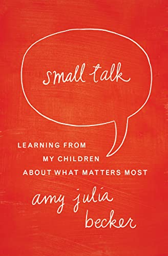 Beispielbild fr Small Talk: Learning From My Children About What Matters Most zum Verkauf von WorldofBooks