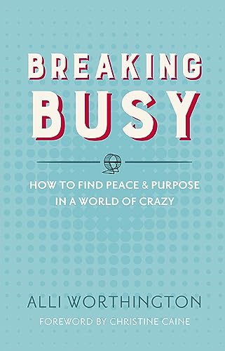 Imagen de archivo de Breaking Busy: How to Find Peace and Purpose in a World of Crazy a la venta por Gulf Coast Books