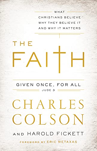 Stock image for The Faith: What Christians Believe, Why They Believe It, and Why It Matters for sale by Gulf Coast Books