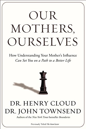 

Our Mothers, Ourselves : How Understanding Your Mother's Influence Can Set You on a Path to a Better Life